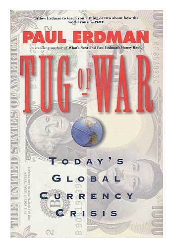 ERDMAN, PAUL (1932-2007) - Tug of War : Today's Global Currency Crisis / Paul Erdman