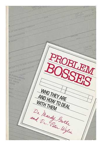 GROTHE, MARDY - Problem Bosses : Who They Are and How to Deal with Them / Mardy Grothe and Peter Wylie
