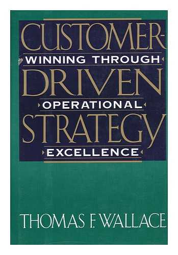 WALLACE, THOMAS F. - Customer-Driven Strategy : Winning through Operational Excellence