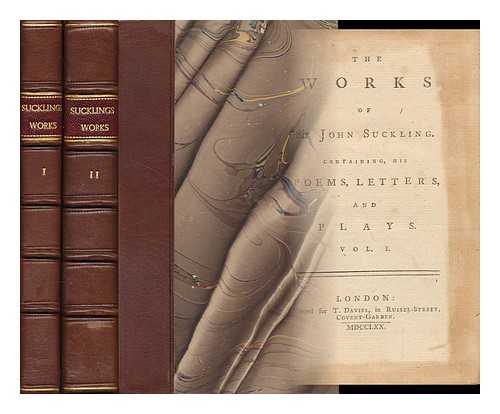 SUCKLING, JOHN, SIR (1609-1642) - The Works of Sir John Suckling, Containing all His Poems, Love-Verses, Songs, Letters, and His Tragedies and Comedies ... - [Complete in 2 Volumes]. [Contents: V. 1. Poems on Several Occasions. Letters to Several Eminent Persons. Account of Religion...]