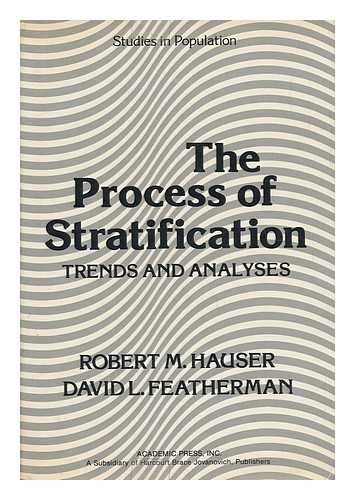 HAUSER, ROBERT MASON - The Process of Stratification : Trends and Analyses / Robert M. Hauser, David L. Featherman