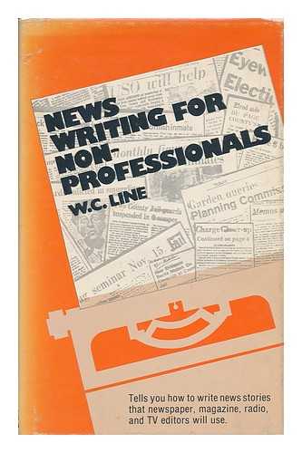 LINE, W. C. - News Writing for Non-Professionals / W. C. Line