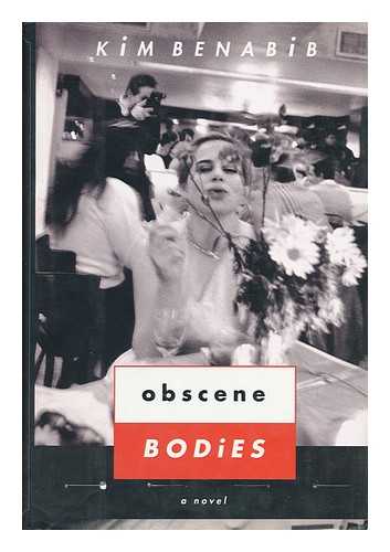 BENABIB, KIM - Obscene Bodies : a Novel