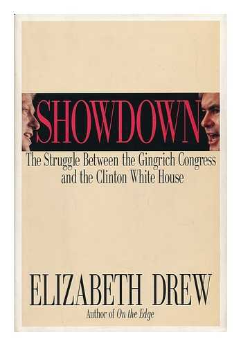 DREW, ELIZABETH - Showdown : the Struggle between the Gingrich Congress and the Clinton White House / Elizabeth Drew