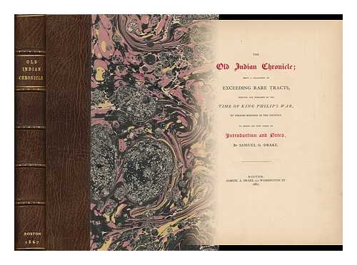 DRAKE, SAMUEL GARDNER (1798-1875) - The Old Indian Chronicle; Being a Collection of Exceeding Rare Tracts Written and Published in the Time of King Philip's War