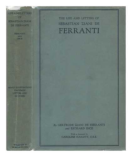 DE FERRANTI, GERTRUDE ZIANI AND RICHARD INCE - The Life and Letters of Sebastian Ziani De Ferranti