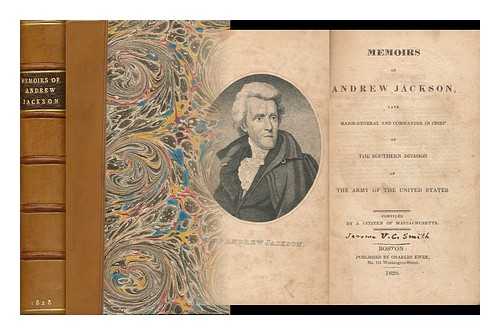 SMITH, JEROME VAN CROWNINSHIELD (1800-1879) - Memoirs of Andrew Jackson: Late Major-General and Commander in Chief of the Southern Division of the Army of the United States / Compiled by a Citizen of Massachusetts