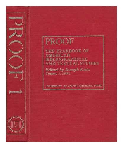 KATZ, JOSEPH (ED. ) - Proof : the Yearbook of American Bibliographical and Textual Studies, Volume I, 1971 / Edited by Joseph Katz Vol. I Only