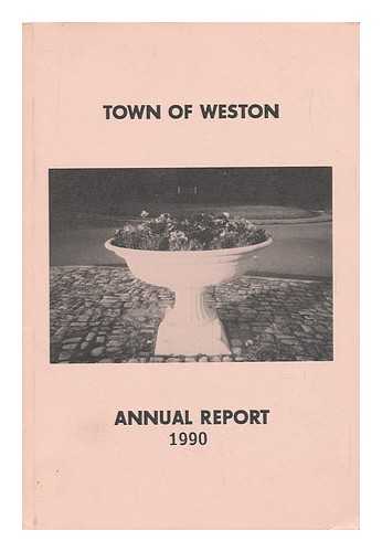 WESTON (MASS. ) - Town Records 1990 and Reports of the Town Officers of Weston, Massachusetts for the Year Ending December 31, 1990