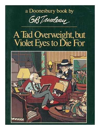 TRUDEAU, G. B. (1948-) - A Tad Overweight, but Violet Eyes to Die For