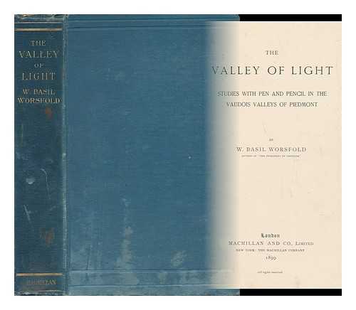 WORSFOLD, W. BASIL - The Valley of Light - Studies with Pen and Pencil in the Vaudois Valleys of Piedmont