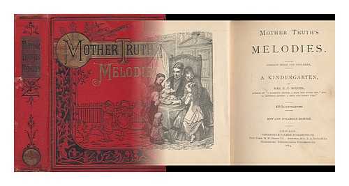 MILLER, NANCY MINERVA HAYNES (1831-) - Mother Truth's Melodies. Common Sense for Children. a Kindergarten, by Mrs. E. P. Miller. 450 Illustrations