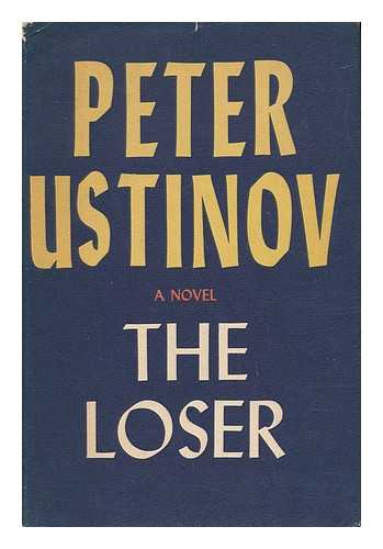 USTINOV, PETER - The Loser, a Novel