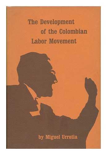 URRUTIA, MIGUEL - The Development of the Colombian Labor Movement