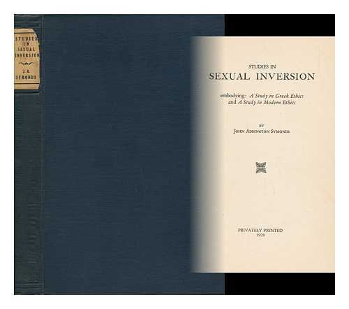 SYMONDS, JOHN ADDINGTON (1840-1893) - Studies in Sexual Inversion - Embodying a Study in Greek Ethics and a Study in Modern Ethics