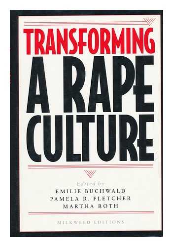 BUCHWALD, EMILIE (ET AL. ) - Transforming a Rape Culture / Edited by Emilie Buchwald, Pamela R. Fletcher, Martha Roth