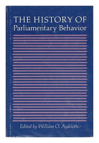 Aydelotte, William O. (Ed. ) - The History of Parliamentary Behavior / Edited by William O. Aydelotte
