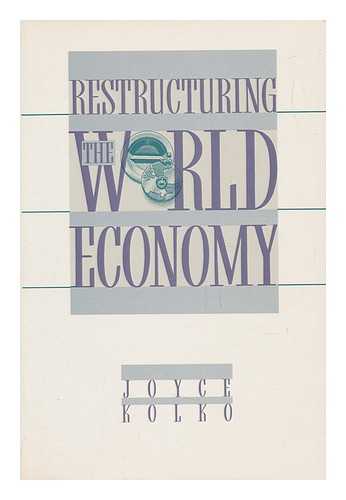 KOLKO, JOYCE - Restructuring the World Economy / Joyce Kolko