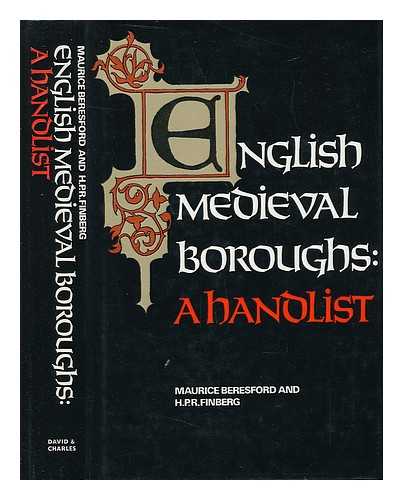 BERESFORD, M. W. (MAURICE WARWICK) (1920-) - English Medieval Boroughs; a Handlist [By] M. W. Beresford and H. P. R. Finberg