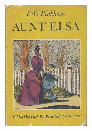 PINKHAM, EDWIN GEORGE (B. 1876) - Aunt Elsa / E. G. Pinkham ; Illustrated by Warren Chappell