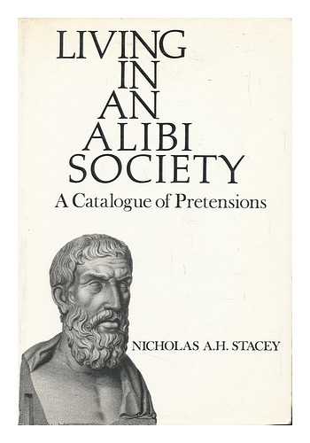 STACEY, NICHOLAS A. H. - Living in an Alibi Society : a Catalogue of Pretensions / Nicholas A. H. Stacey