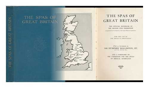 ROLLESTON, SIR HUMPHRY - The Spas of Great Britain : The Official Handbook of the British Spas Federation / Compiled from the Reports of the Local Medical Committees for the Use of the Medical Association. with a Foreword by the Committee for the Study of Medical Hydrology].