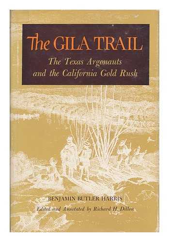 HARRIS, BENJAMIN BUTLER (1824-1897) - The Gila Trail: the Texas Argonauts and the California Gold Rush. Edited and Annotated by Richard H. Dillon