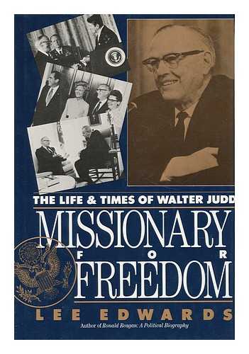Edwards, Lee - Missionary for Freedom : the Life and Times of Walter Judd
