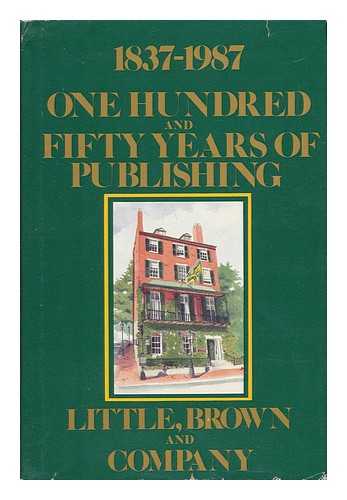 LITTLE, BROWN AND COMPANY - One Hundred and Fifty Years of Publishing, 1837-1987