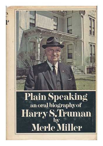 MILLER, MERLE (1919-1986) - Plain Speaking : an Oral Biography of Harry S. Truman