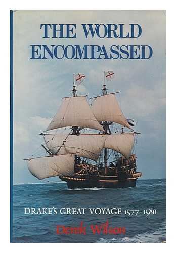 WILSON, DEREK A. - The World Encompassed : Francis Drake and His Great Voyage