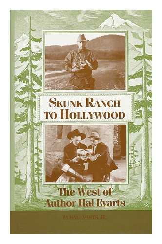 EVARTS, HAL GEORGE (1915-) - Skunk Ranch to Hollywood : the West of Author Hal Evarts