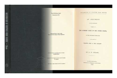 CHASE, SALMON P. (SALMON PORTLAND) (1808-1873) - Reclamation of Fugitives from Service. an Argument for the Defendant, Submitted to the Supreme Court of the United States, At the December Term, 1846, in the Case of Wharton Jones Vs. John Vanzandt