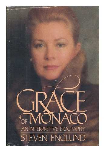 ENGLUND, STEVEN - Grace of Monaco : an Interpretive Biography / Steven Englund