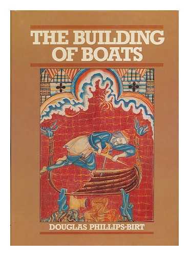 PHILLIPS-BIRT, DOUGLAS HEXTALL CHEDZEY (1920-) - The Building of Boats / Douglas Phillips-Birt