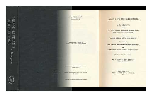 THOMPSON, GEORGE (D. 1893) - Prison Life and Reflections; Or, a Narrative of the Arrest, Trial, Conviction, Imprisonment, Observations, Reflections, and Deliverance of Work, Burr, and Thompson