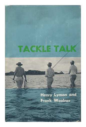 LYMAN, HENRY (1915-) - Tackle Talk, by Henry Lyman and Frank Woolner