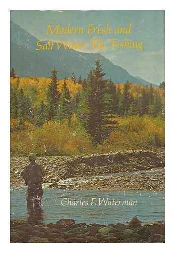WATERMAN, CHARLES F. - Modern Fresh & Salt Water Fly Fishing / Charles F. Waterman