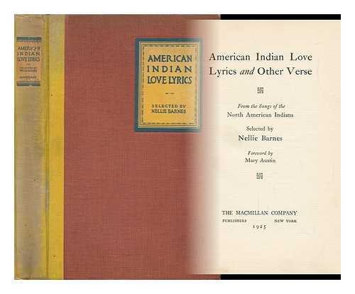 BARNES, NELLIE (COMP. ) - American Indian Love Lyrics, and Other Verse, from the Songs of the North American Indians, Selected by Nellie Barnes; Foreword by Mary Austin