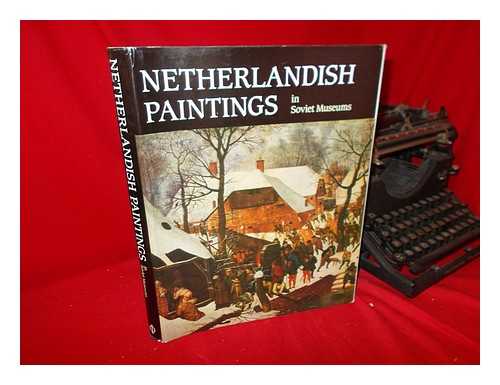 NIKULIN, NIKOLAI NIKOLAEVICH - Netherlandish Paintings in Soviet Museums / [Compiled, Introduced, and Annotated by Nikolai Nikulin ; Translated by Ashkhen Mikoyan]