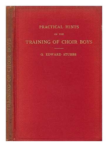 STUBBS, G. EDWARD - Practical Hints on the Training of Choir Boys