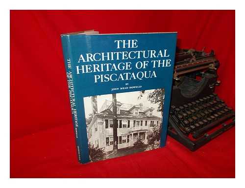 HOWELLS, JOHN MEAD (1868-1959) - The Architectural Heritage of the Piscataqua : Houses and Gardens of the Portsmouth District of Maine and New Hampshire