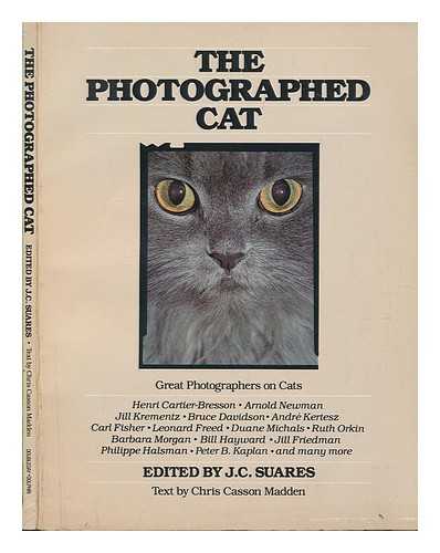 SUARES, JEAN-CLAUDE (ED. ) - The Photographed Cat / Edited by Jean-Claude Suares ; Text by Chris Casson Madden : with Photos. by Barbara Alper ... [Et Al. ]