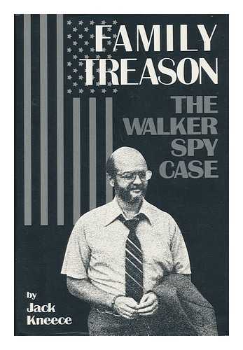 KNEECE, JACK - Family Treason : the Walker Spy Case / Jack Kneece