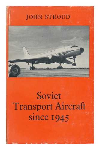 STROUD, JOHN (1919-) - Soviet Transport Aircraft Since 1945