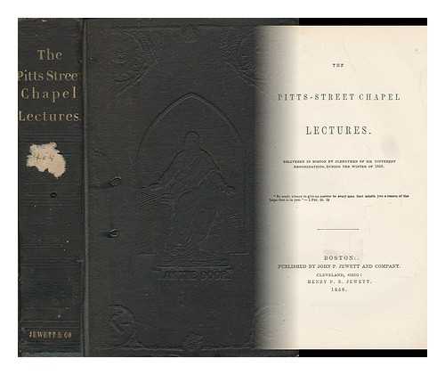 THE PITTS-STREET CHAPEL LECTURES - The Pitts-Street Chapel Lectures / Delivered in Boston by Clergymen of Six Different Denominations, During the Winter of 1858