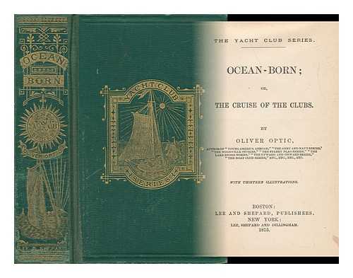 OPTIC, OLIVER - Ocean-Born; Or, the Cruise of the Clubs