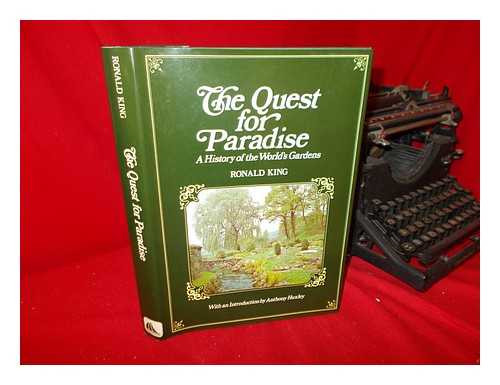 KING, RONALD (1914-) - The Quest for Paradise : a History of the World's Gardens / Ronald Kind ; with an Introduction by Anthony Huxley