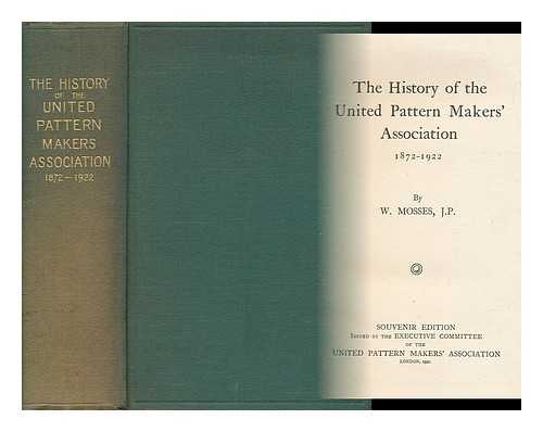MOSSES, W. - The History of the United Pattern Makers' Association