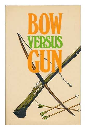 SMYTHE, JOHN, SIR - Bow versus gun ... / with an introduction by E.G. Heath